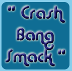 Crash Bang Smack